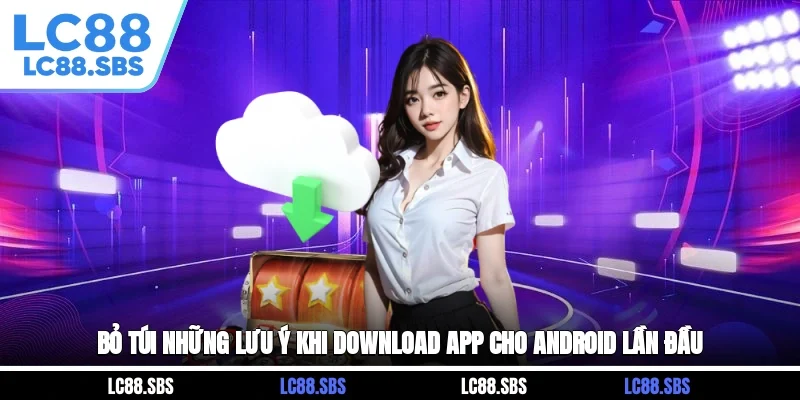 Bỏ túi những lưu ý khi download app cho Android lần đầu 
