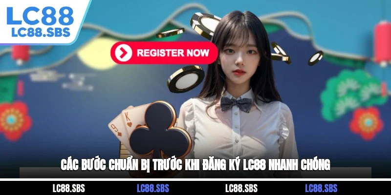 Các bước chuẩn bị trước khi đăng ký LC88 nhanh chóng