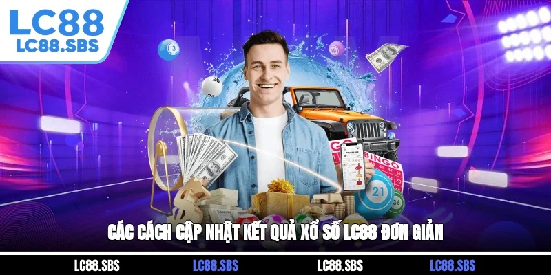 Các cách cập nhật kết quả xổ số LC88 đơn giản