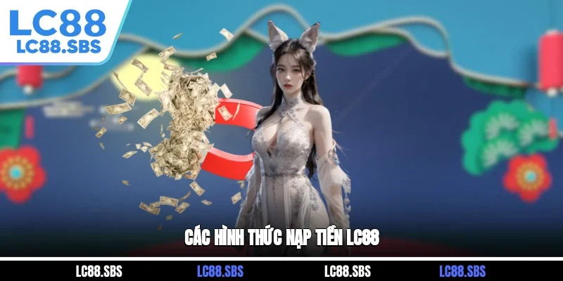 Các hình thức nạp tiền LC88
