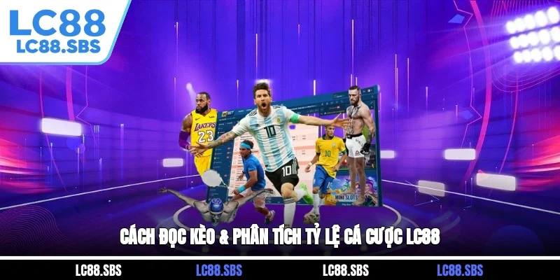 Cách Đọc Kèo & Phân Tích Tỷ Lệ Cá Cược LC88