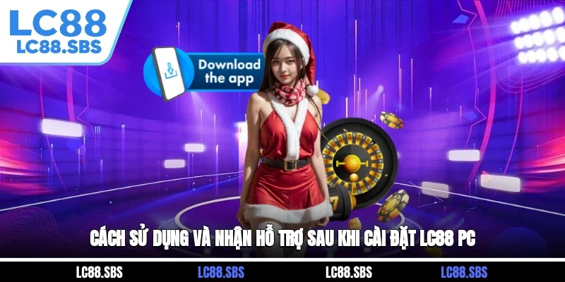 Cách sử dụng và nhận hỗ trợ sau khi cài đặt LC88 PC