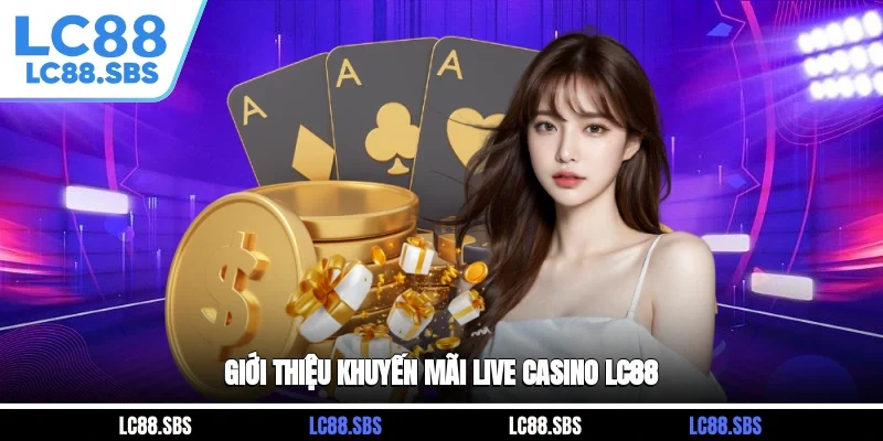 Giới thiệu khuyến mãi Live Casino LC88