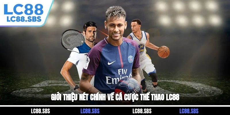 Giới thiệu nét chính về cá cược thể thao LC88