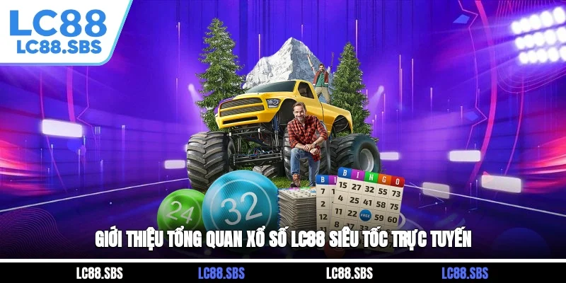 Giới thiệu tổng quan xổ số LC88 siêu tốc trực tuyến