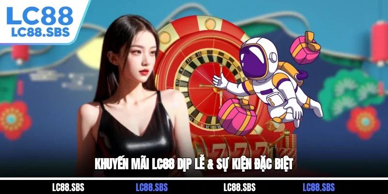 Khuyến mãi LC88 dịp lễ & Sự kiện đặc biệt
