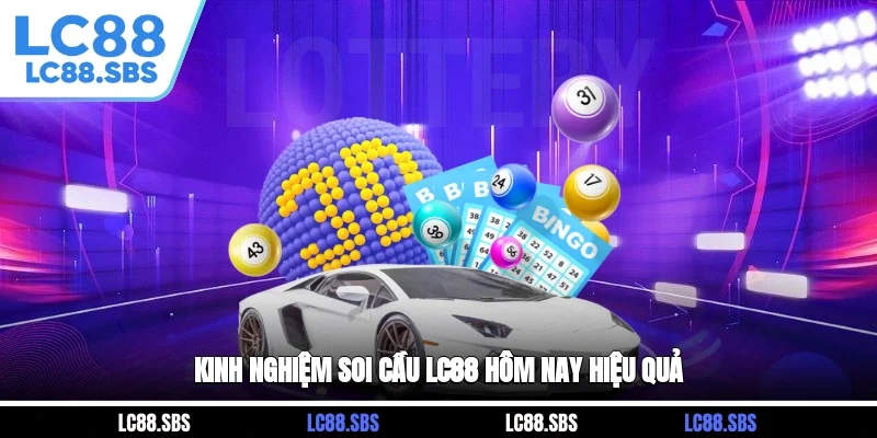 Kinh nghiệm soi cầu LC88 hôm nay hiệu quả
