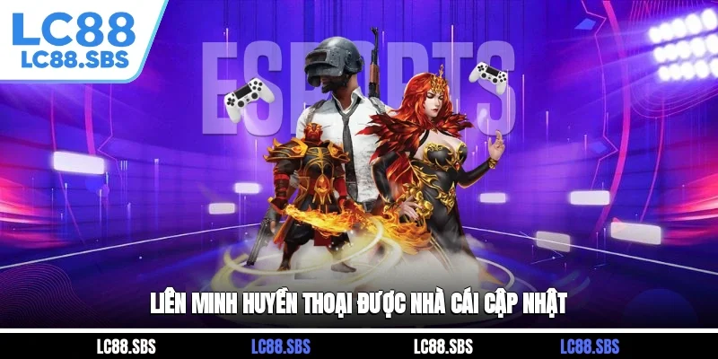 Liên Minh Huyền Thoại được nhà cái cập nhật