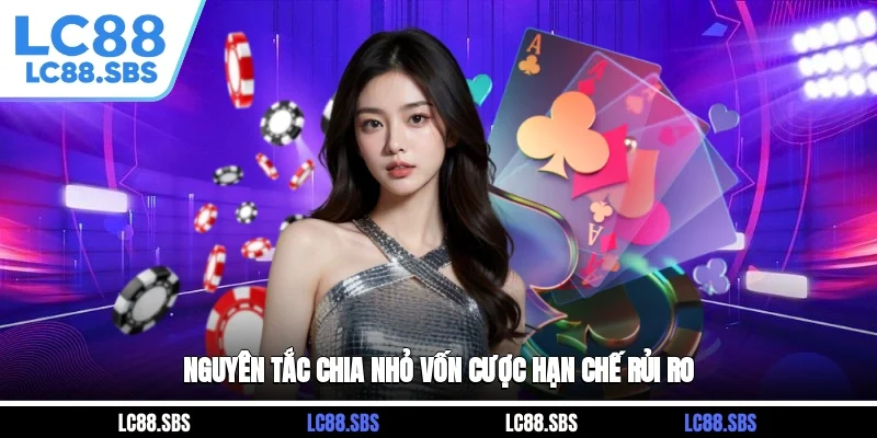 Nguyên tắc chia nhỏ vốn cược hạn chế rủi ro