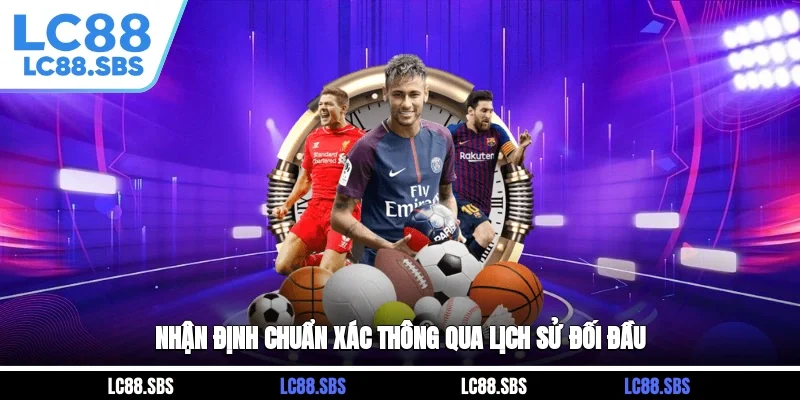 Nhận định chuẩn xác thông qua lịch sử đối đầu