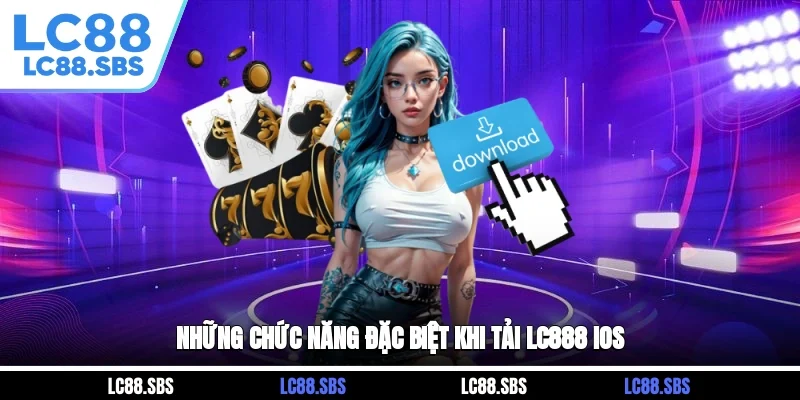 Những chức năng đặc biệt khi tải LC888 iOS