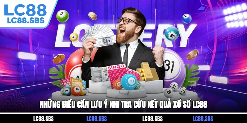 Những điều cần lưu ý khi tra cứu kết quả xổ số LC88