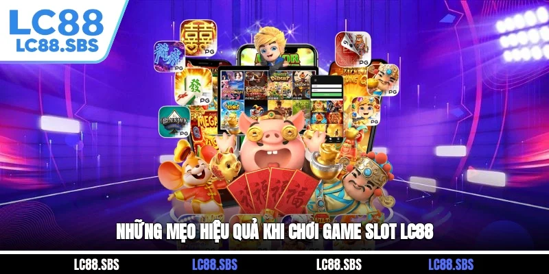 Những mẹo hiệu quả khi chơi game slot LC88
