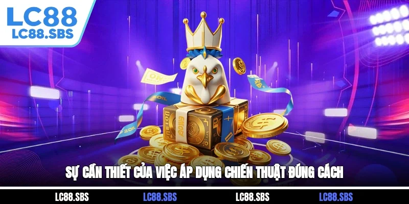 Sự cần thiết của việc áp dụng chiến thuật đúng cách