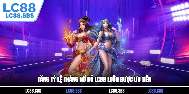Tăng tỷ lệ thắng Nổ Hũ LC88 luôn được ưu tiên