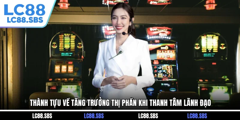 Thành tựu về tăng trưởng thị phần khi Thanh Tâm lãnh đạo