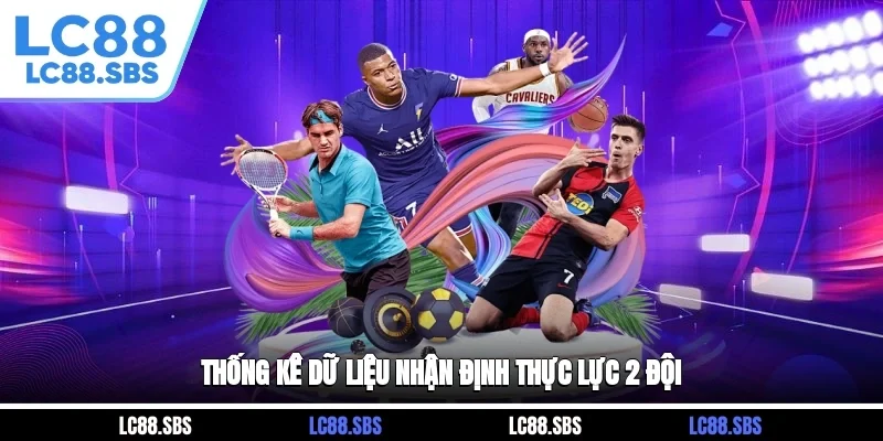 Thống kê dữ liệu nhận định thực lực 2 đội