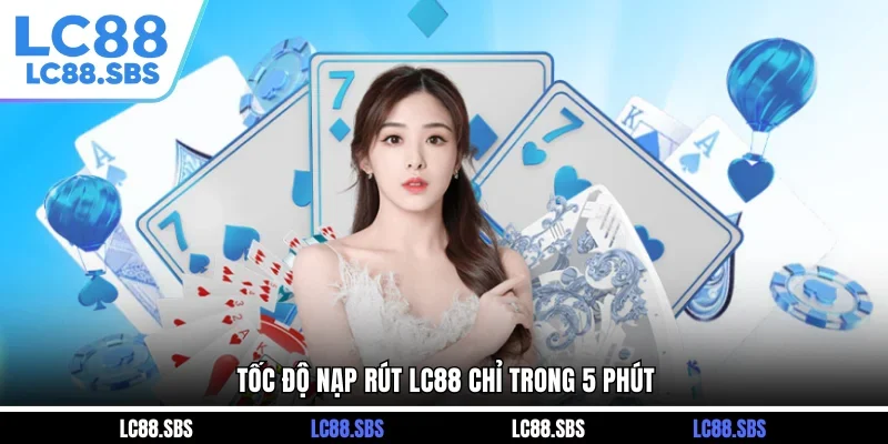 Tốc độ nạp rút LC88 chỉ trong 5 phút