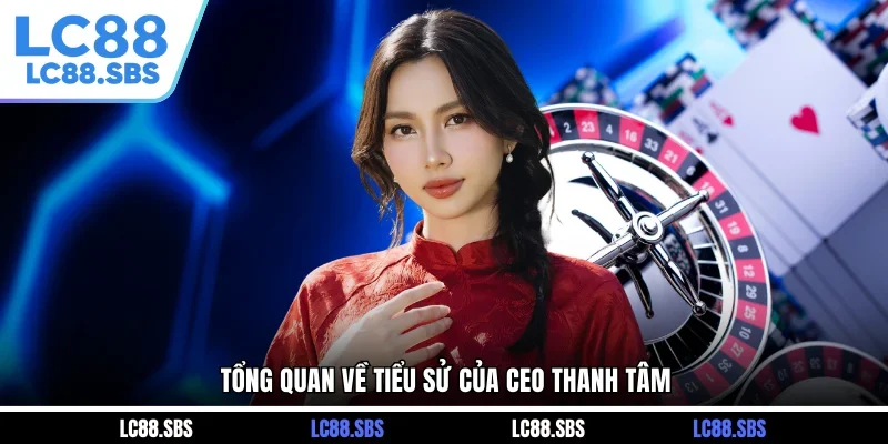 Tổng quan về tiểu sử của CEO Thanh Tâm