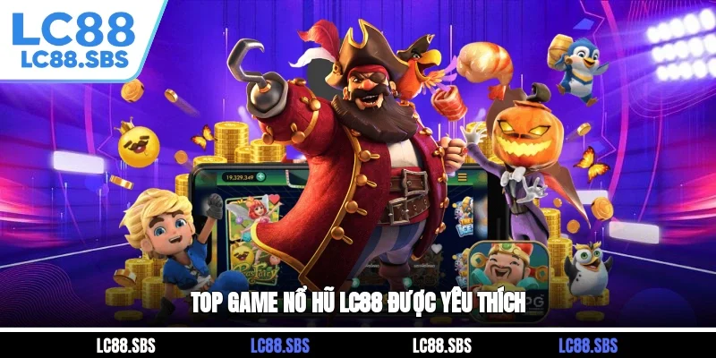 Top game Nổ Hũ LC88 được yêu thích