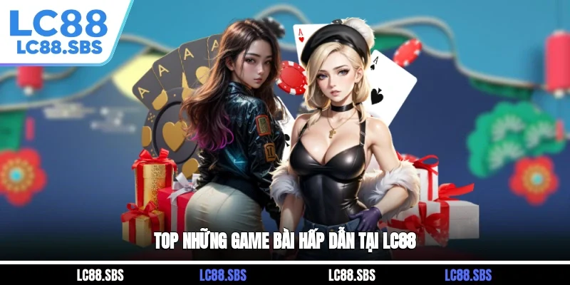 Top những game bài hấp dẫn tại LC88