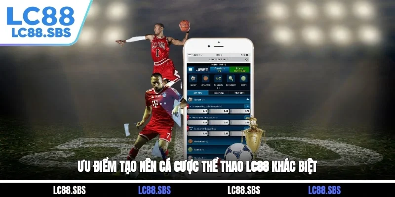 Ưu điểm tạo nên cá cược thể thao LC88 khác biệt