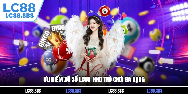 Ưu điểm xổ số LC88 - Kho trò chơi đa dạng