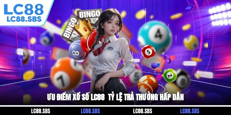 Ưu điểm xổ số LC88 - Tỷ lệ trả thưởng hấp dẫn